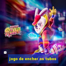 jogo de encher os tubos